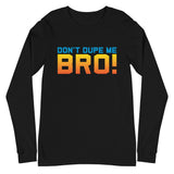 black don't dupe me bro long sleeve shirt