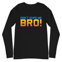 black don't dupe me bro long sleeve shirt