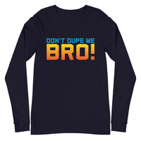 navy don't dupe me bro long sleeve shirt