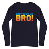 navy don't dupe me bro long sleeve shirt