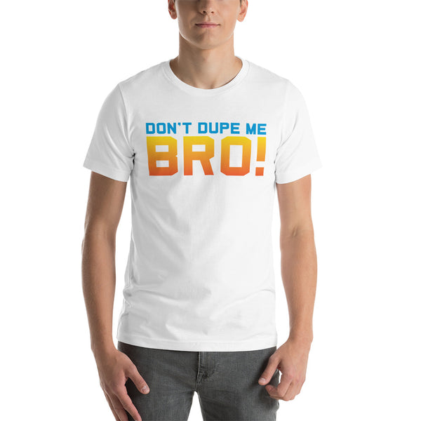 Don't Dupe Me Bro! Short-Sleeve T-Shirt