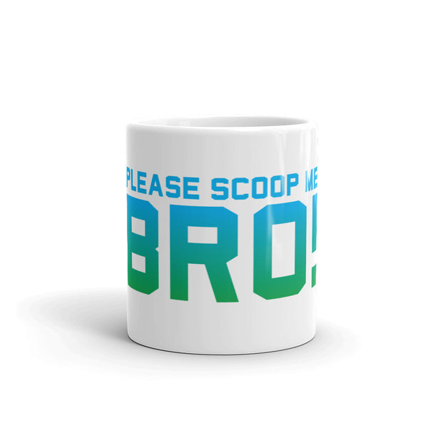 please scoop me bro mug